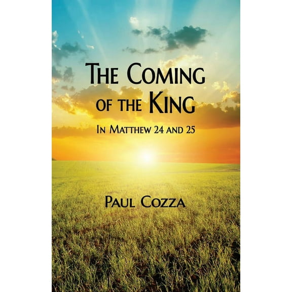 The Coming of the King in Matthew 24 and 25, (Paperback)