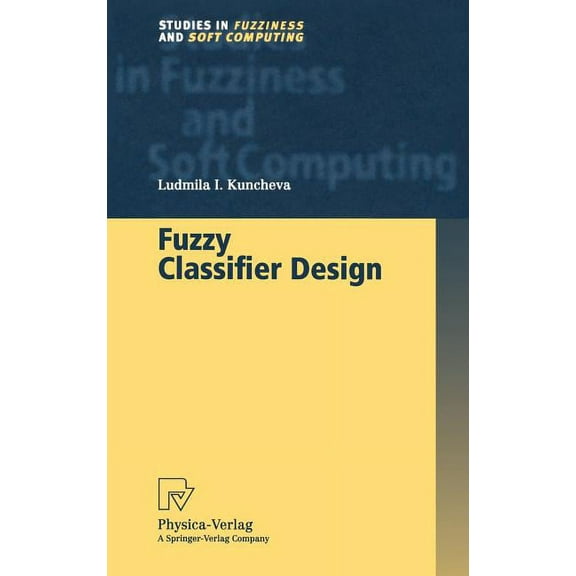 Studies in Fuzziness and Soft Computing Fuzzy Classifier Design, Book 49, (Hardcover)