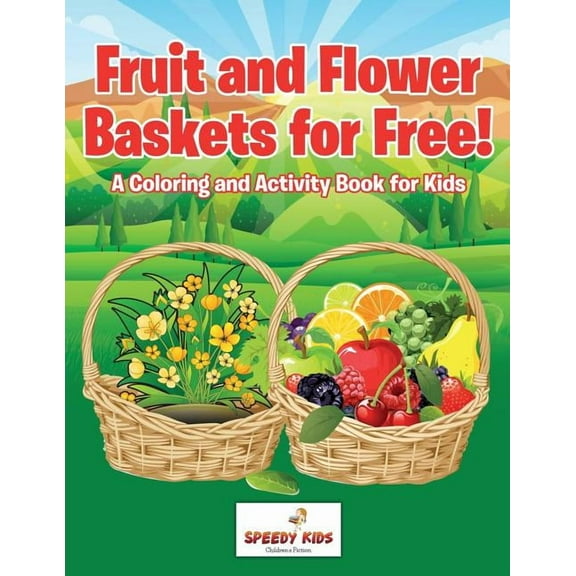 Fruit and Flower Baskets for Free! A Coloring and Activity Book for Kids, (Paperback)