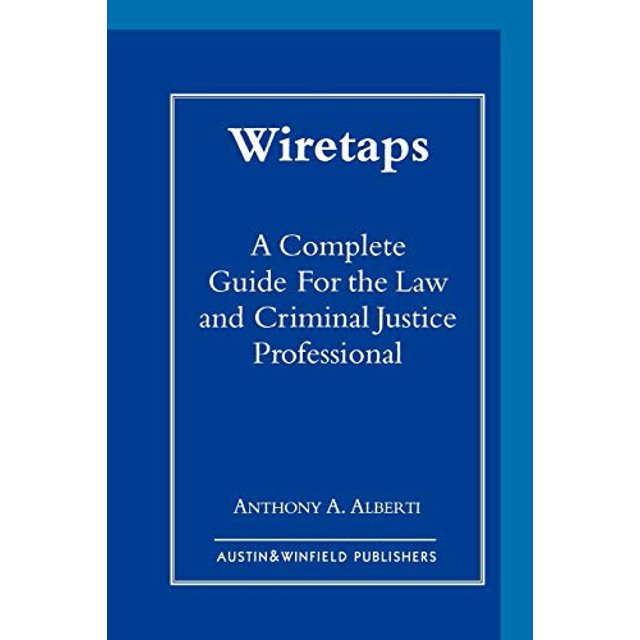 Wiretaps: A Complete Guide for the Law and Criminal Justice Professional