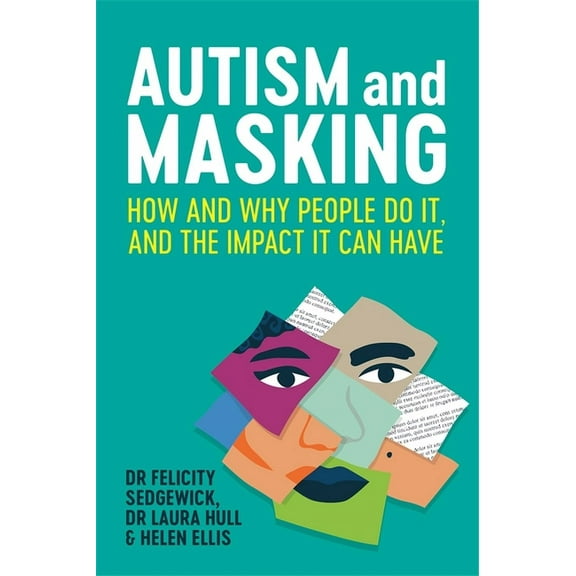 Autism and Masking: How and Why People Do It, and the Impact It Can Have, (Paperback)