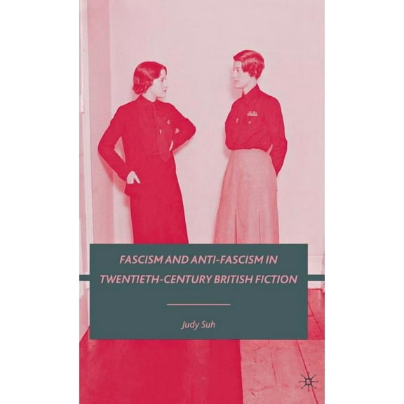Fascism and Anti-Fascism in Twentieth-Century British Fiction, (Hardcover)