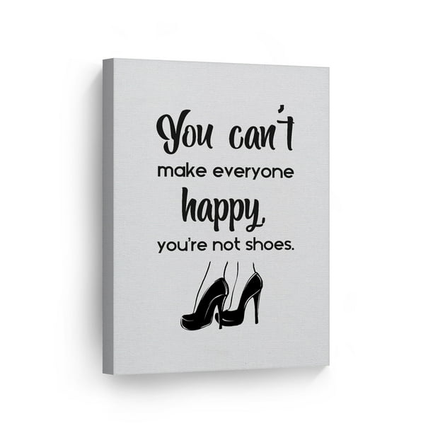 Smile Art Design You Can’t Make Everyone Happy You’re Not Shoes Quote