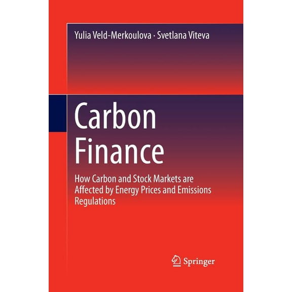 Carbon Finance: How Carbon and Stock Markets Are Affected by Energy Prices and Emissions Regulations, (Paperback)
