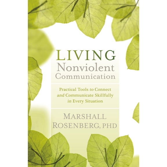 Living Nonviolent Communication : Practical Tools to Connect and Communicate Skillfully in Every Situation (Paperback)