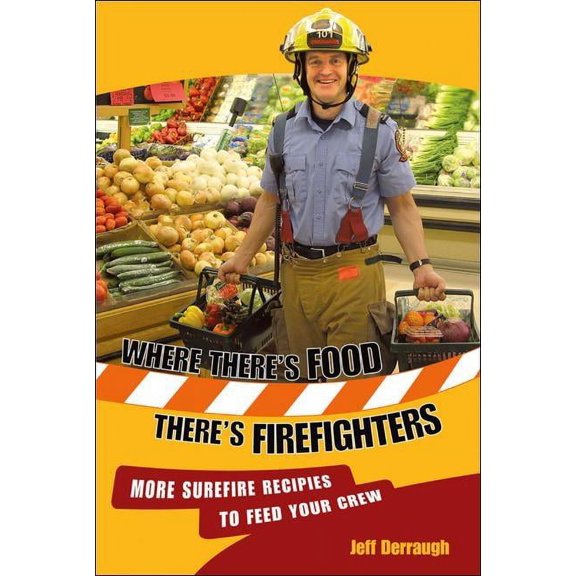 Where There's Food, There's Firefighters: More Surefire Recipes to Feed Your Crew (Paperback)