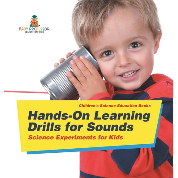 Hands-On Learning Drills for Sounds - Science Experiments for Kids Children's Science Education books, (Hardcover)