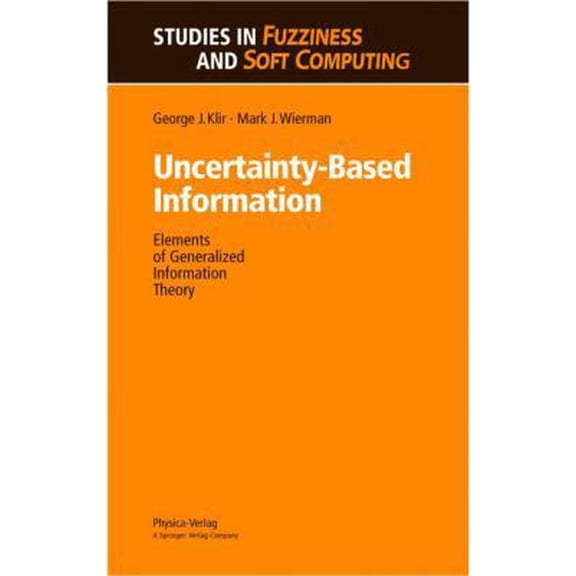 Pre-Owned Uncertainty-Based Information: Elements of Generalized Information Theory (Studies in Fuzziness and Soft Computing) (Hardcover) 3790810738 9783790810738