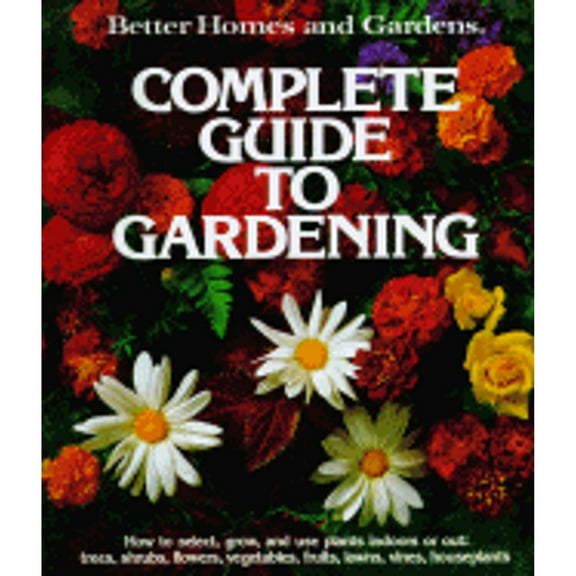 Pre-Owned Better Homes and Gardens Complete Guide to Gardening ( Hardcover 9780696000416) by Better Homes and Gardens