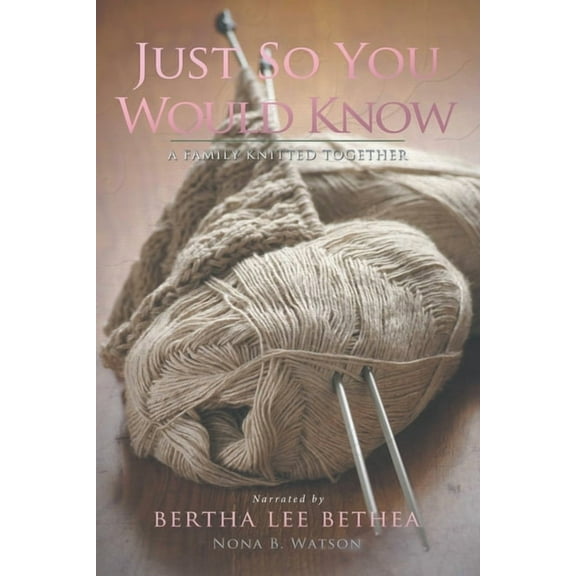 Just So You Would Know: A Family Knitted Together, (Paperback)