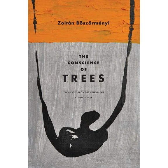 The Conscience of Trees: Selected Poems (Paperback) by Zoltán Böszörményi, Paul Sohar