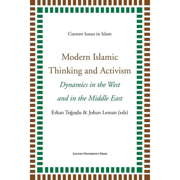 Current Issues in Islam Modern Islamic Thinking and Activism: Dynamics in the West and in the Middle East, (Paperback)