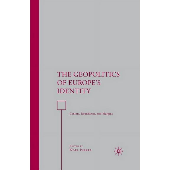 The Geopolitics of Europe's Identity: Centers, Boundaries, and Margins, (Paperback)