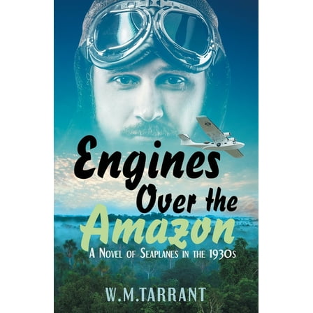 Engines Over the Amazon: A Novel of Seaplanes in the 1930s, (Paperback)
