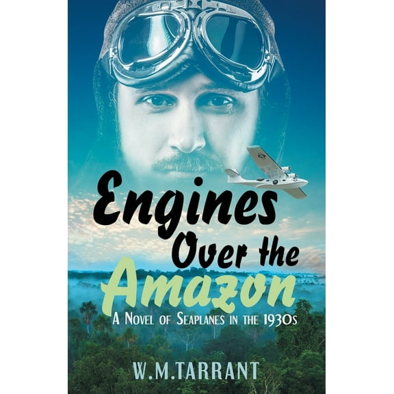 Engines Over the Amazon: A Novel of Seaplanes in the 1930s, (Paperback)
