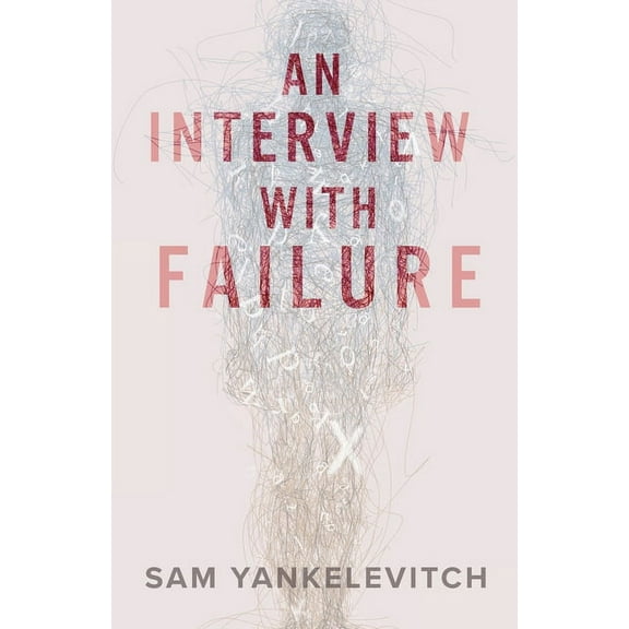 An Interview with Failure: Pull back the curtain, dissolve your fears, take a leap forward, (Paperback)
