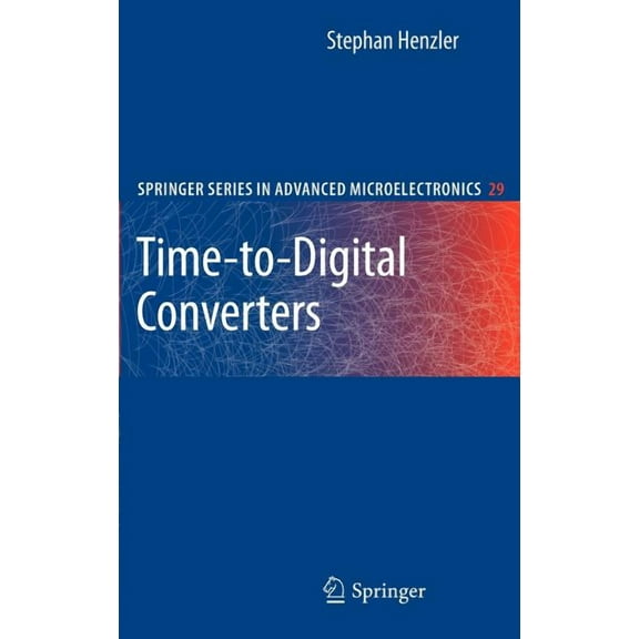 Springer Advanced Microelectronics Time-To-Digital Converters, Book 29, (Hardcover)