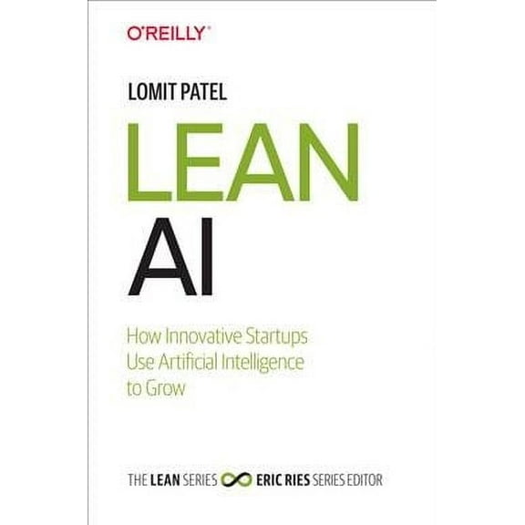 Lean AI: How Innovative Startups Use Artificial Intelligence to Grow (Hardcover)