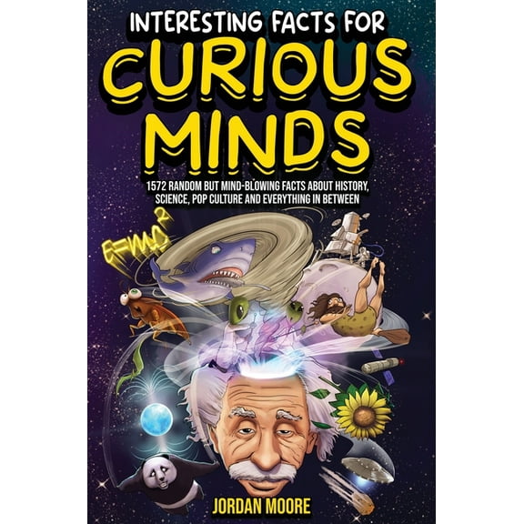 Interesting Facts For Curious Minds: 1572 Random But Mind-Blowing Facts About History, Science, Pop Culture And Everythi, (Hardcover)