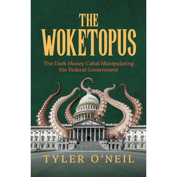 The Woketopus: The Dark Money Cabal Manipulating the Federal Government, (Paperback)