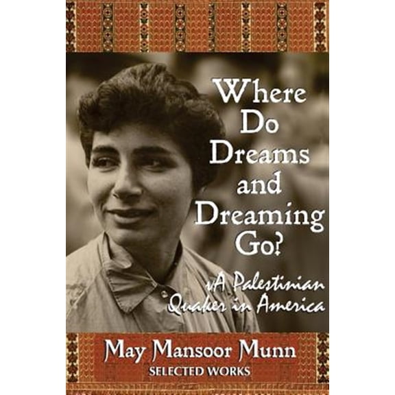 Pre-Owned Where Do Dreams and Dreaming Go?: A Palestinian Quaker in America (Paperback) by May Mansoor Munn
