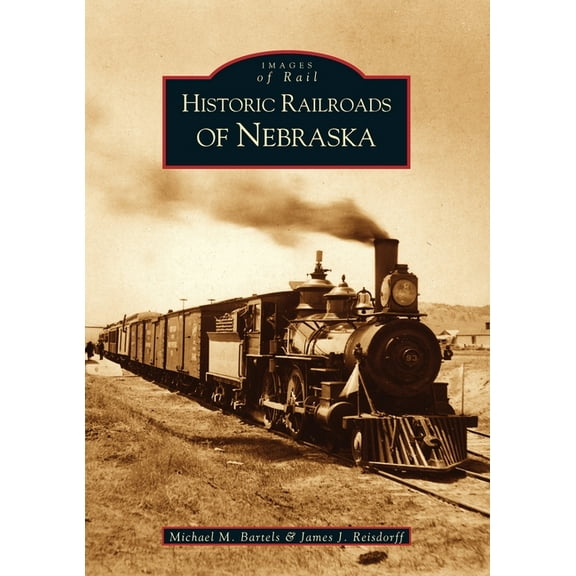 Images of Rail: Historic Railroads of Nebraska (Paperback)