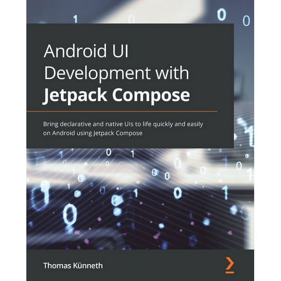 Android UI Development with Jetpack Compose: Bring declarative and native UIs to life quickly and easily on Android using Jetpack Compose (Paperback)