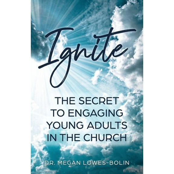 Ignite: The Secret to Engaging Young Adults in the Church, (Paperback)