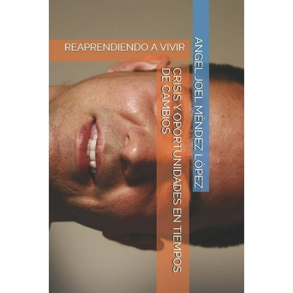 Crisis Y Oportunidades En Tiempos de Cambios: Reaprendiendo a Vivir (Paperback)