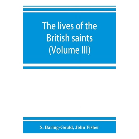 The lives of the British saints; the saints of Wales and Cornwall and such Irish saints as have dedications in Britain (, (Paperback)