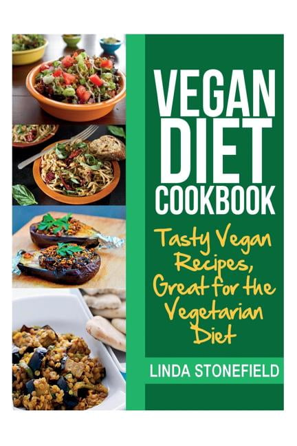 Vegan Diet Cookbook : Tasty Vegan Recipes, Great for the Vegetarian