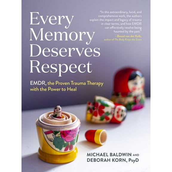 Every Memory Deserves Respect: Emdr, the Proven Trauma Therapy with the Power to Heal, (Paperback)