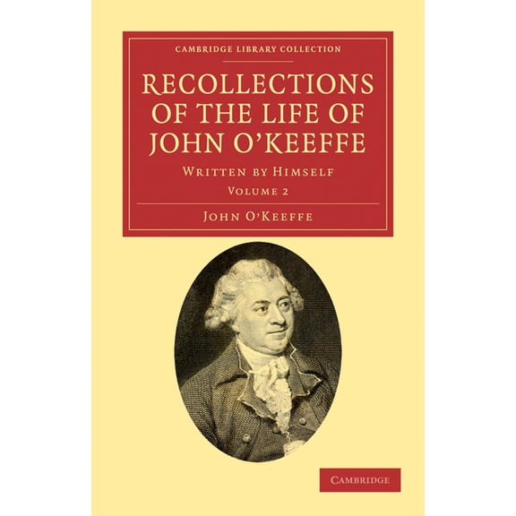 Recollections of the Life of John O'Keeffe: Written by Himself, (Paperback)