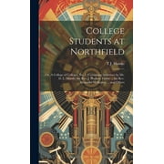 College Students at Northfield; or, A College of Colleges, no. 2. Containing Addresses by Mr. D. L. Moody; the Rev. J. Hudson Taylor ... the Rev. Alexander McKenzie ... and Others (Hardcover)