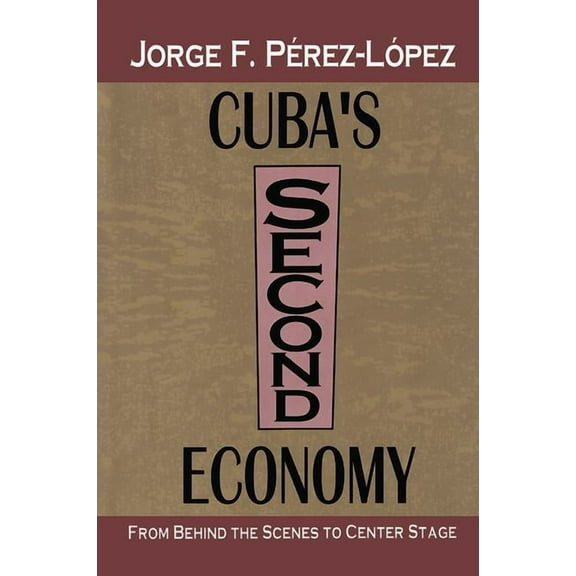 Cuba's Second Economy: From behind the Scenes to Center Stage, (Paperback)