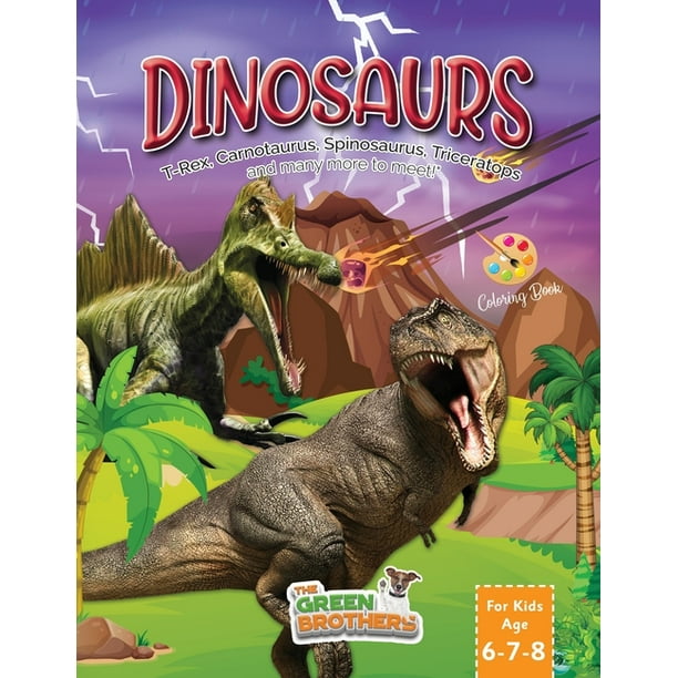 Dinosaurs coloring book for kids age 6-7-8, T-Rex Carnotaurus Spinosaurus Triceratops and many more to meet!: Activity b Dinosaurs coloring book for kids age 6-7-8, T-Rex Carnotaurus Spinosaurus Triceratops and many more to meet!: Activity b