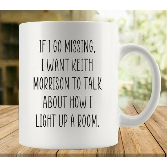 If I Go Missing I Want Keith Morrison To Talk About How I Light Up A Room Mug | Ceramic Coffee Cup | Decorative Home Kitchen Drinkwear | Funny Birthday Gift
