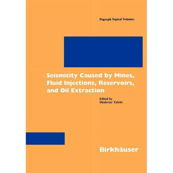 Pageoph Topical Volumes Seismicity Caused by Mines, Fluid Injections, Reservoirs, and Oil Extraction, (Paperback)