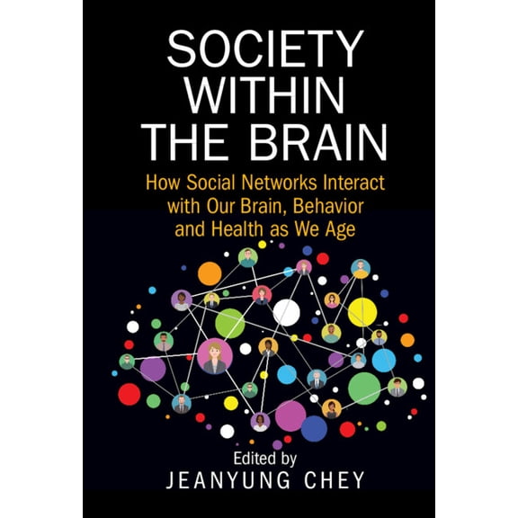 Society Within the Brain: How Social Networks Interact with Our Brain, Behavior and Health as We Age, (Hardcover)