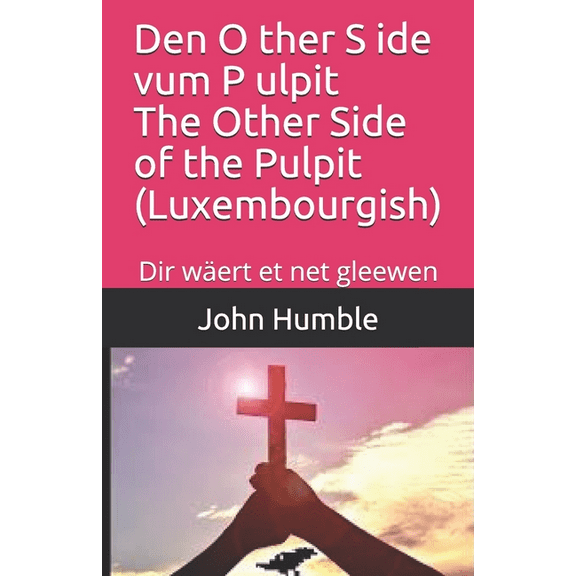 Den O ther S ide vum P ulpit The Other Side of the Pulpit (Luxembourgish): Dir wäert et net gleewen (Paperback)