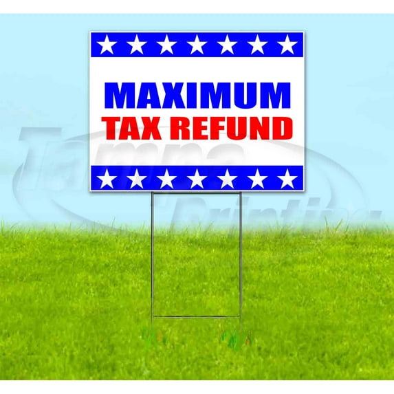 Maximum Tax Refunds (18" x 24") Yard Sign, Includes Metal Step Stake