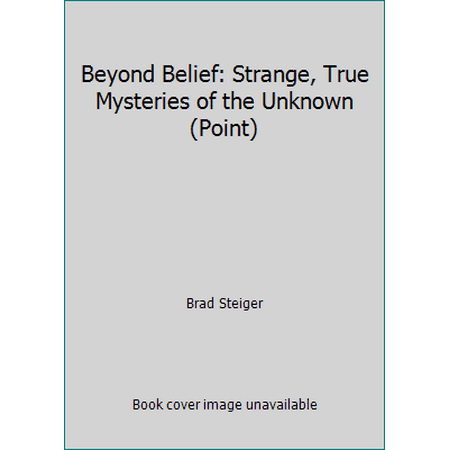 Beyond Belief: Strange, True Mysteries of the Unknown (Point) [Mass Market Paperback - Used]