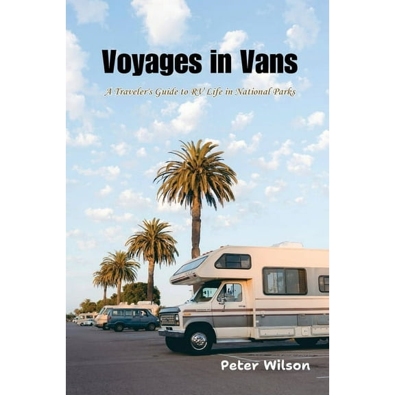 Voyages in Vans: A Traveler's Guide to RV Life in National Parks, (Paperback)