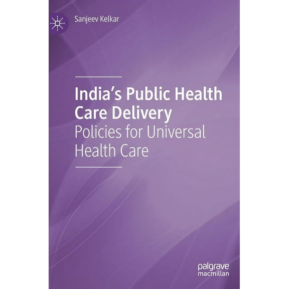 India's Public Health Care Delivery: Policies for Universal Health Care, (Hardcover)