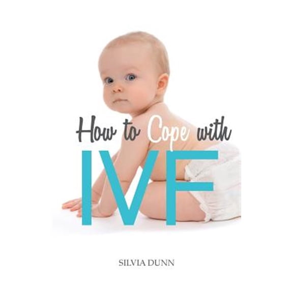 Pre-Owned How to Cope with Ivf: An Essential Survival Guide for First Timers