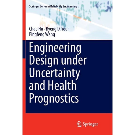 Springer Reliability Engineering Engineering Design Under Uncertainty and Health Prognostics, (Paperback)