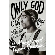 Only God Can Judge Me: The Many Lives of Tupac Shakur, (Hardcover)