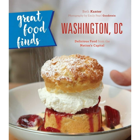Great Food Finds Washington, DC: Delicious Food from the Nation's Capital, (Paperback)