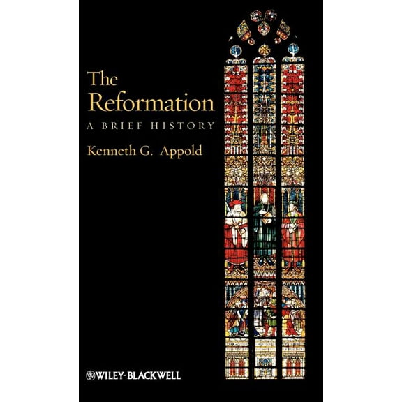 Wiley Blackwell Brief Histories of Relig The Reformation: A Brief History, Book 35, (Hardcover)