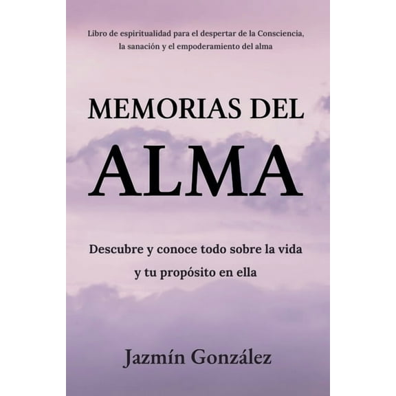 Espiritualidad Para el Despertar de la C Memorias del Alma (Libro de espiritualidad para el despertar de la Consciencia, sanaciÃ³n y empoderamiento del alma) Desc, (Paperback)